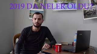 2019 NASIL GEÇTİ ?| NELER YAPTIM ?