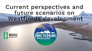 Current perspectives and future scenarios on Westfjords development - ArcticHubs Videobox