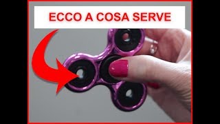 FIDGET SPINNER | ECCO A COSA SERVONO