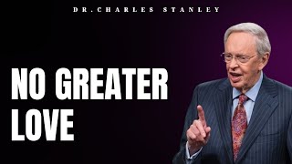 No Greater Love | Dr.Charles Stanley 2023