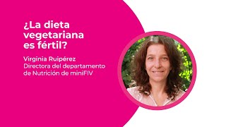 Dieta vegetariana: ¿es buena para la fertilidad? | Virginia Ruipérez, dpto de Nutrición de miniFIV