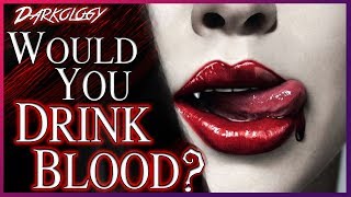 Would You Drink BLOOD? | Darkology #22