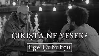 ÇIKIŞTA NE YESEK? | Ege Çubukçu • O Karanlık Bir Daha Hiç Geçmedi | Çeşme