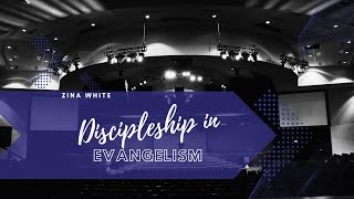 Discipleship in Evangelism | Zina White