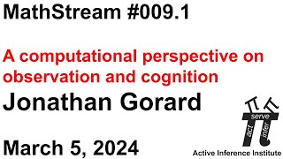 ActInf MathStream 009.1 ~ Jonathan Gorard: A computational perspective on observation and cognition