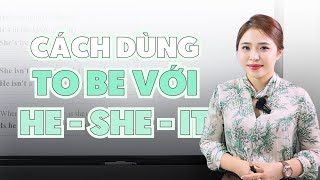 CÁCH SỬ DỤNG ĐỘNG TỪ TO BE VỚI HE - SHE - IT | Miss Lan