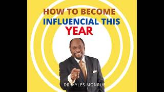 HOW TO BE INFLUENTIAL  THIS YEAR - BY DR. MYLES MUNROE