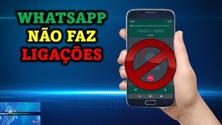 WHATSAPP Não Faz Ligações