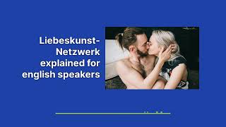 The Liebeskunst-Netzwerk explained for english speakers