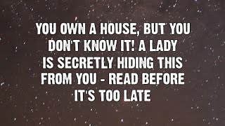 YOU OWN A HOUSE, BUT YOU DON'T KNOW IT! A LADY IS SECRETLY... | Angels messages