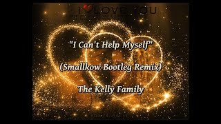 I Can´t Help Myself (Smallkow Bootleg Remix) - The Kelly Family (lyrics)