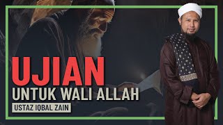 Ustaz Iqbal Zain - Ujian Yang Dihadapi Wali Allah