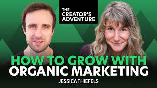 Harness the Power of Organic Marketing with Jessica Thiefels - The Creator's Adventure #59