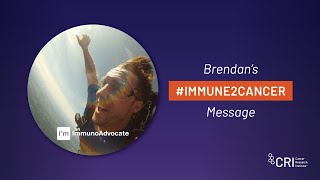 Cancer Immunotherapy Month | Brendan's #Immune2Cancer Day Message