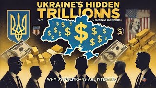 Ukraine's Hidden Trillions WHY US Politicians Are Interested