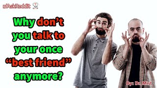 Why don't you talk to your once "best friend" anymore?