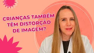 Sinais da DISTORÇÃO DE IMAGEM CORPORAL em crianças | Dra Bianca Thurm