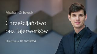 Chrześcijaństwo bez fajerwerków - Michał Orłowski