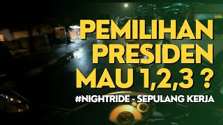 NGGAK NGOMONGIN PILPRES DOANG SIH | NIGHTRIDE SEPULANG KERJA