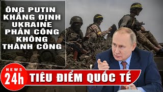 Cập Nhật tiêu điểm quốc tế sáng 17/7: Ông Putin khẳng định Ukraine phản công không thành công