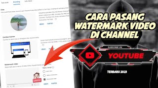 Cara Pasang Watermark Video di Channel YouTube Terbaru 2023