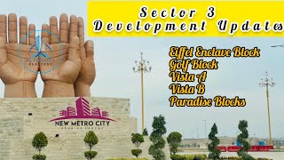 Sector 3 Development Updates | New Metro City Sarai Alamgir | Feb 2023 | Eiffel & Vista A Blocks etc