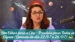 Um Olhar para o Céu - Previsão para Todos os Signos (Semana do dia 22/07 a 28/07) 💫