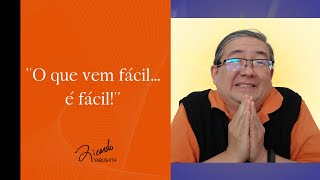 O que vem fácil... é fácil!