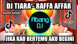 DJ TIARA - RAFFA AFFAR REMIX VIRAL TIKTOK TERBARU 2022 JIKA KAU BERTEMU AKU BEGINI