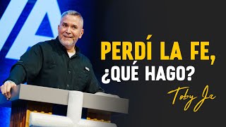 Perdí la fe, ¿Qué hago? - Pastor Toby Jr.