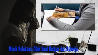 Musik Relaksasi Otak Untuk Meningkatkan Konsentrasi Saat Belajar dan Bekerja