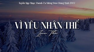 Vì Yêu Nhân Thế, Vua Chí Ái | Tuyển Tập Những Bài Hát Giáng Sinh Được Nghe Nhiều Nhất 2022