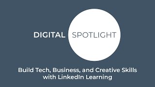 Build Tech, Business, and Creative Skills with LinkedIn Learning | Digital Spotlight