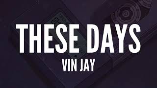 Vin Jay - These Days