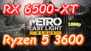 RX 6500-XT + Ryzen 5 3600 - Metro: Last Light Redux - Very High (max) - Now free on EPIC - 1080p