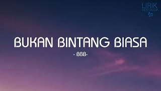 BBB - Bukan Bintang Biasa - Lirik Nostalgia