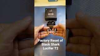 Factory Reset of Earbuds Black Shark Lucifer T2