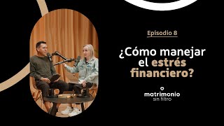 Matrimonio Sin Filtro podcast | Episodio 8 | ¿Cómo manejar el estrés financiero?