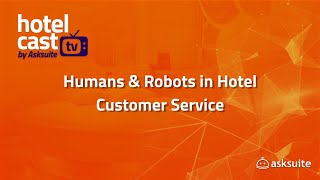 Hotel Cast TV: Humans & Robots in Hotel Customer Service