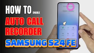 How to Enable Auto Call Recorder on Samsung Galaxy S24 FE