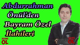 Abdurrahman Önülden Bayram Özel İlahileri