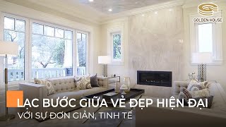 Lạc bước giữa vẻ đẹp hiện đại với sự đơn giản, tinh tế - Golden House Việt Nam