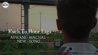 Kuch To Hone Laga- Cover Song l New version Hindi Song l ASHWANI MCHAL