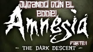 Amnesia The Dark Descent (Parte 1) - Jugando con el Eddie!