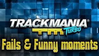 TRACKMANIA TURBO - Fails & Funny moments. [DEMO GAME]