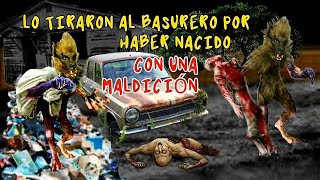 LO TIRARON AL BASURERO POR HABER NACIDO CON UNA MALDICIÓN