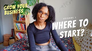 Where to start to grow your business + tips