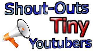 Shout-Out: Tiny Youtuber Edition!      for  -1000 Subs