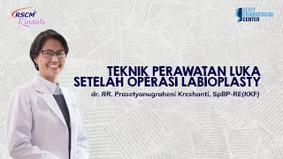 Teknik Perawatan Luka Setelah Operasi Labioplasty -dr. RR. Prasetyanugraheni Kreshanti, SpBP-RE(KKF)