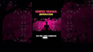 Healing From TRAUMA OF SEPERATION | Genetic Trauma Series #GeneticTrauma #Humandesign #healing